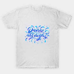 Motivational quote Dance all night. Watercolor T-Shirt